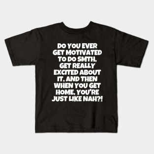 You know what? Nevermind. Kids T-Shirt